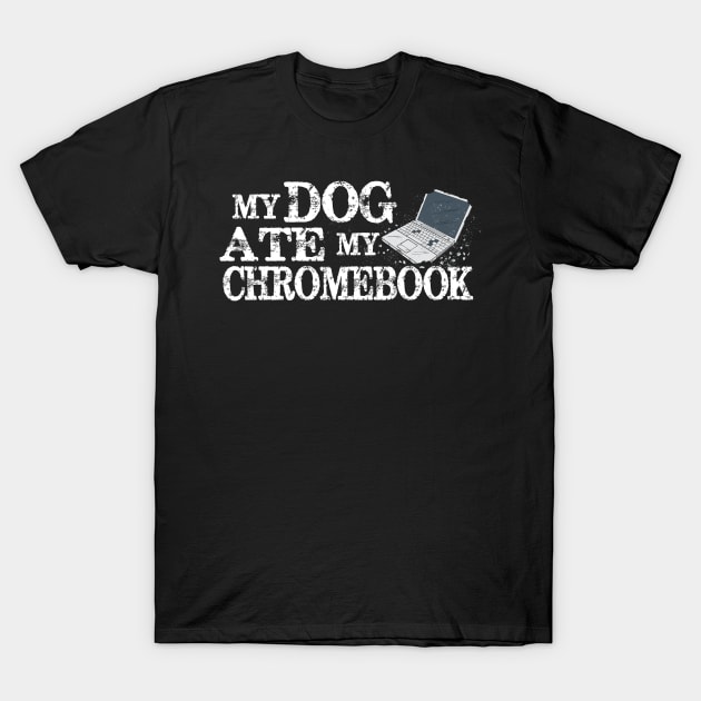 My Dog Ate My Chromebook T-Shirt by Jitterfly